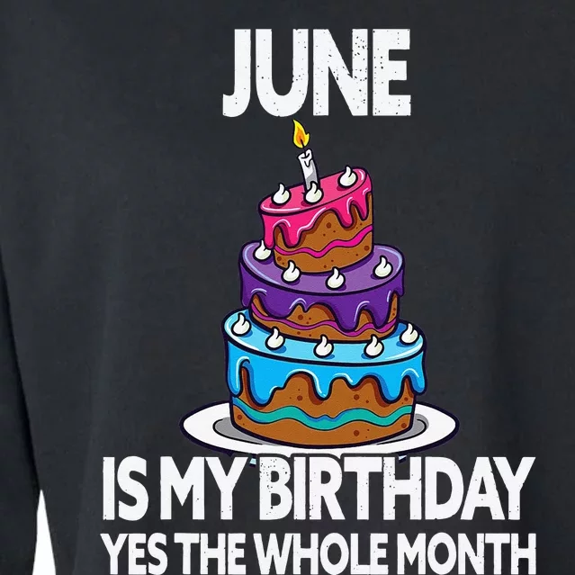 June Is My Birthday Yes The Whole Month June Birthday Cropped Pullover Crew