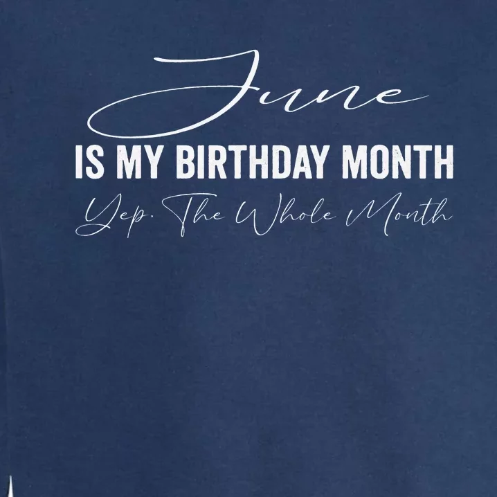 June is my birthday month yep the whole month Garment-Dyed Sweatshirt