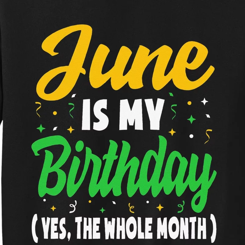 June Is My Birthday The Whole Month June Birthday Tall Sweatshirt