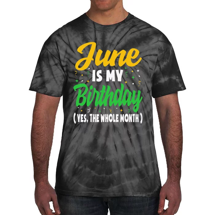 June Is My Birthday The Whole Month June Birthday Tie-Dye T-Shirt