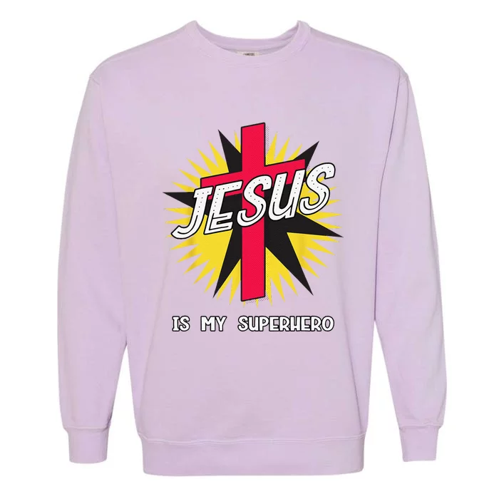 Jesus Is My Superhero Gift Garment-Dyed Sweatshirt