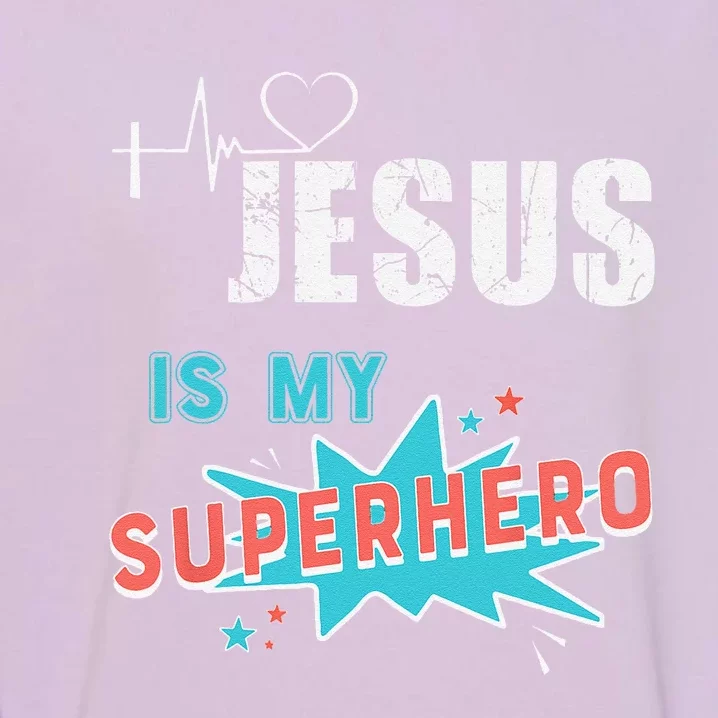 Jesus Is My Superhero Sweet Powerful Christian Garment-Dyed Sweatshirt