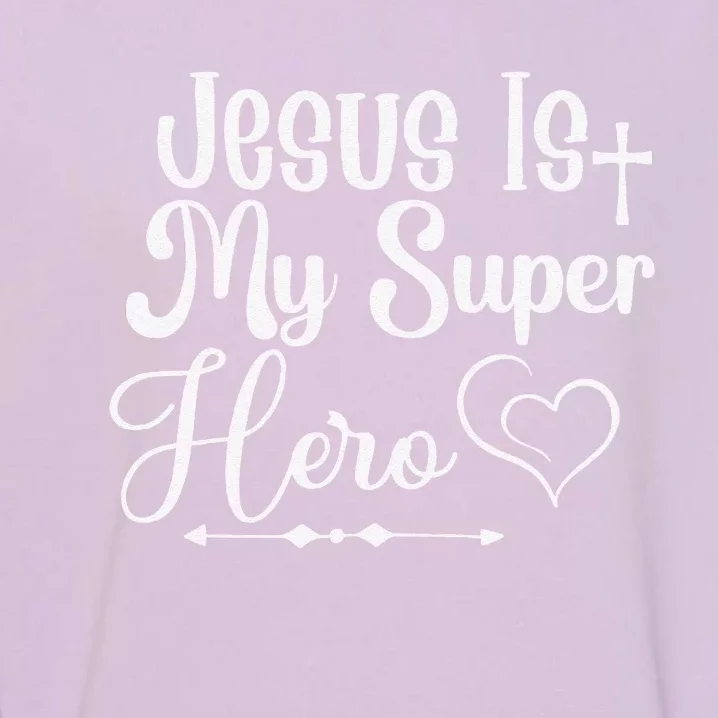 Jesus Is My SuperHero Garment-Dyed Sweatshirt