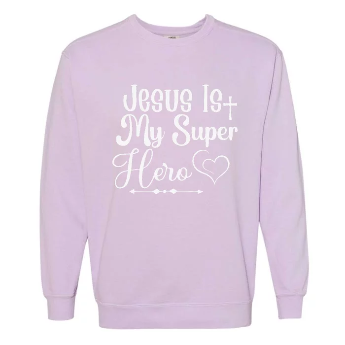 Jesus Is My SuperHero Garment-Dyed Sweatshirt