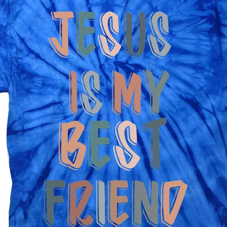 Jesus Is My Best Friend For Christian Catholic God Lovers Tie-Dye T-Shirt