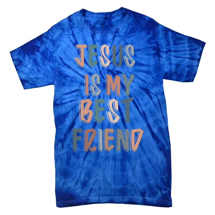 Jesus Is My Best Friend For Christian Catholic God Lovers Tie-Dye T-Shirt