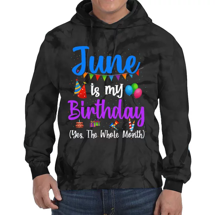 June Is My Birthday Yes The Whole Month Funny June Birthday Tie Dye Hoodie