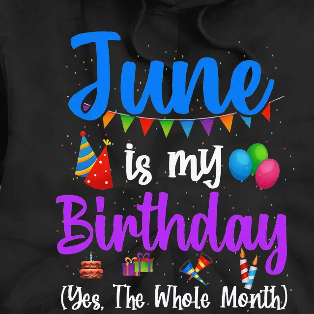 June Is My Birthday Yes The Whole Month Funny June Birthday Tie Dye Hoodie