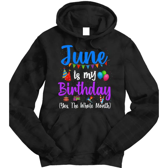 June Is My Birthday Yes The Whole Month Funny June Birthday Tie Dye Hoodie