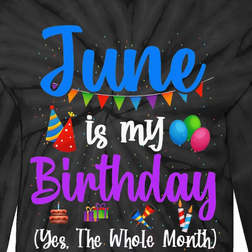 June Is My Birthday Yes The Whole Month Funny June Birthday Tie-Dye Long Sleeve Shirt