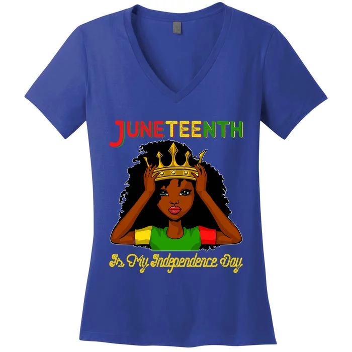 Juneteenth Is My Independence Day Gift Black Black Queen Gift Women's V-Neck T-Shirt