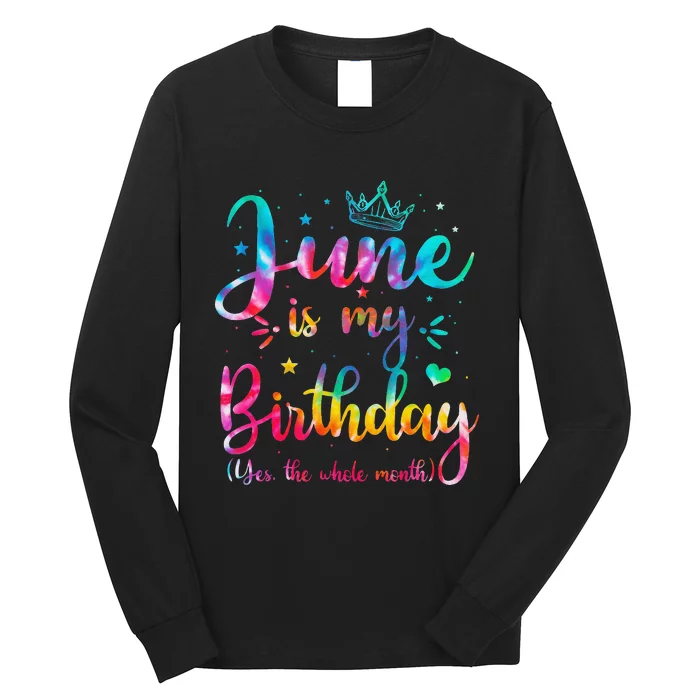 June Is My Birthday Yes The Whole Month Funny June Birthday Long Sleeve Shirt