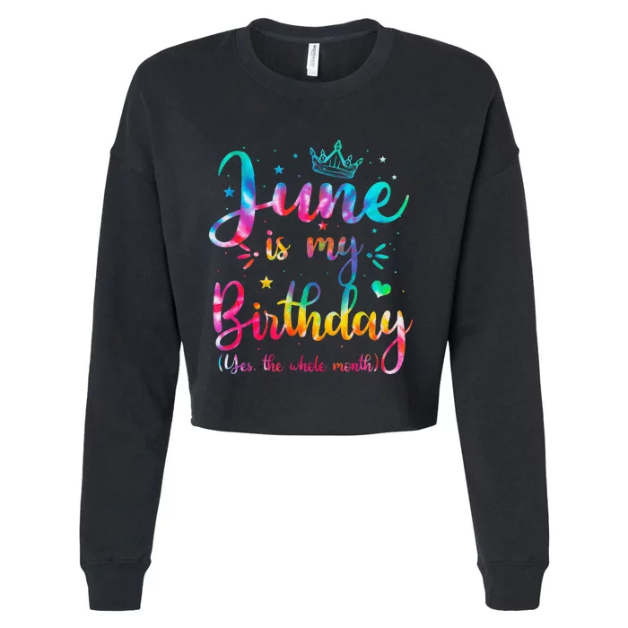 June Is My Birthday Yes The Whole Month Funny June Birthday Cropped Pullover Crew