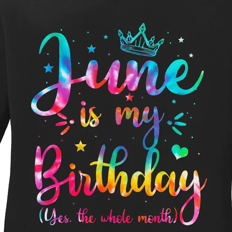 June Is My Birthday Yes The Whole Month Funny June Birthday Ladies Long Sleeve Shirt