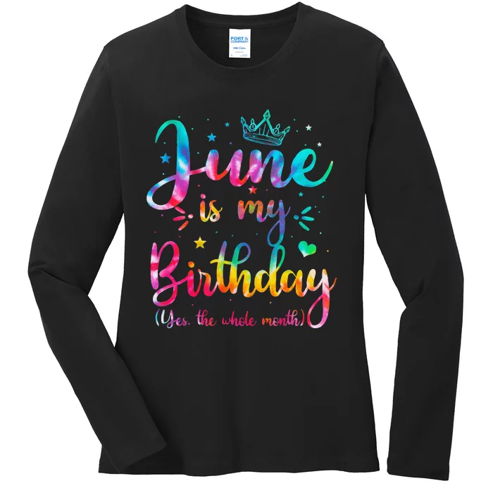 June Is My Birthday Yes The Whole Month Funny June Birthday Ladies Long Sleeve Shirt