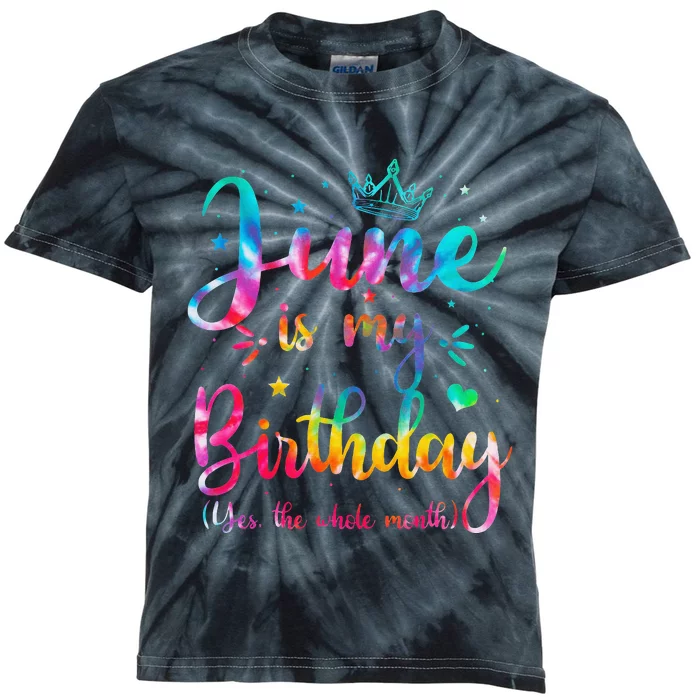 June Is My Birthday Yes The Whole Month Funny June Birthday Kids Tie-Dye T-Shirt