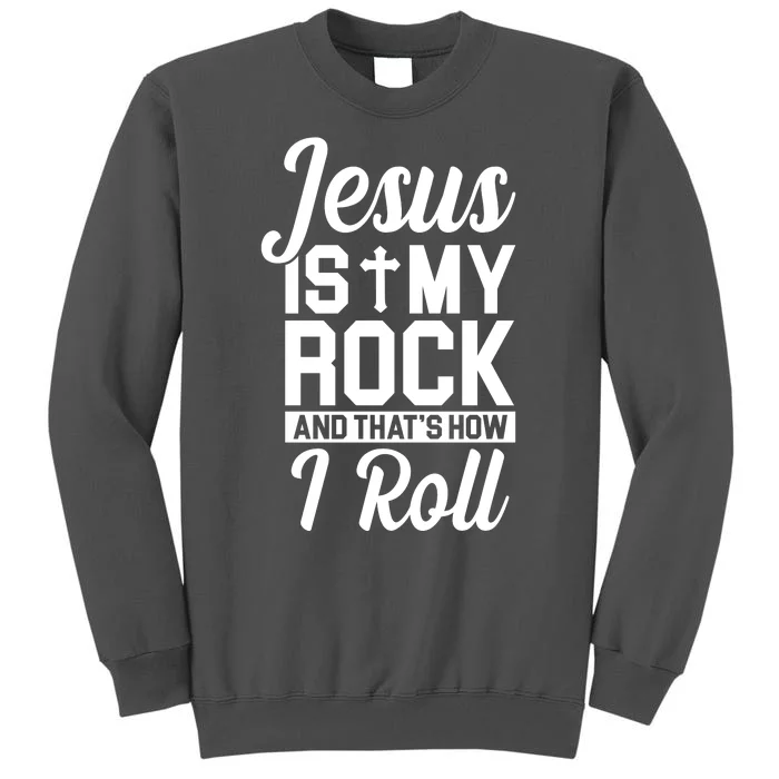 Jesus Is My Rock And That's How I Roll Tall Sweatshirt