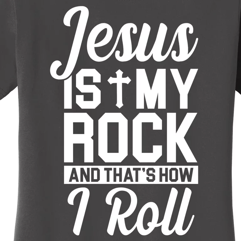 Jesus Is My Rock And That's How I Roll Women's T-Shirt