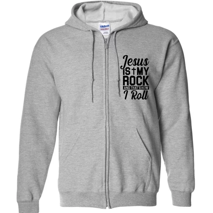 Jesus Is My Rock And That's How I Roll Full Zip Hoodie