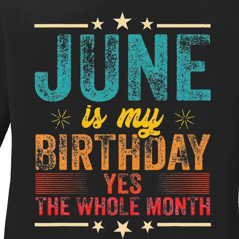 June is my birthday Yes the whole month Ladies Long Sleeve Shirt