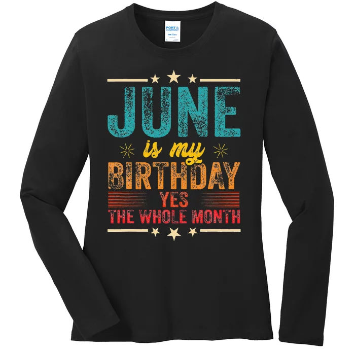 June is my birthday Yes the whole month Ladies Long Sleeve Shirt