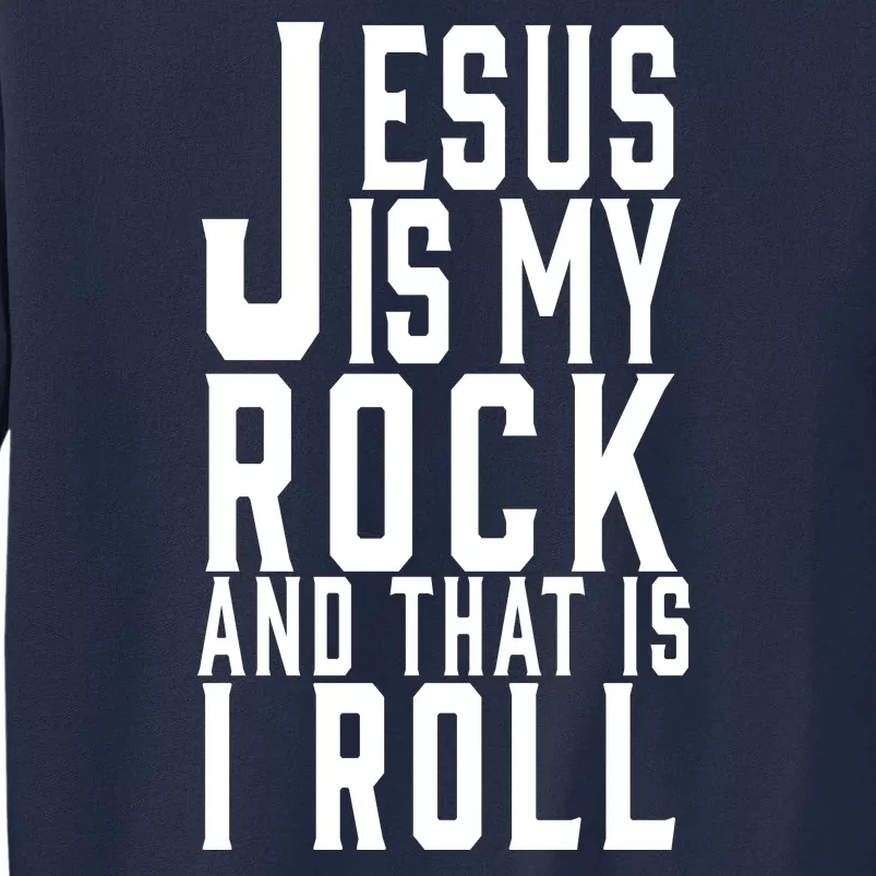 Jesus Is My Rock And Thats How I Roll Tall Sweatshirt