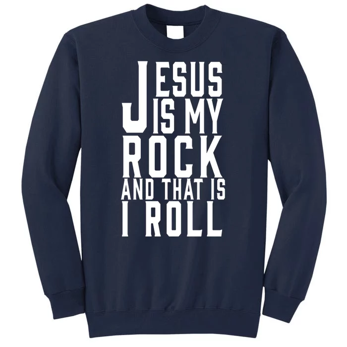 Jesus Is My Rock And Thats How I Roll Tall Sweatshirt