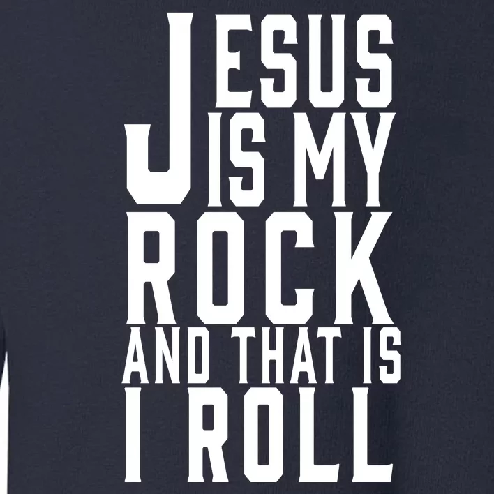 Jesus Is My Rock And Thats How I Roll Toddler Sweatshirt