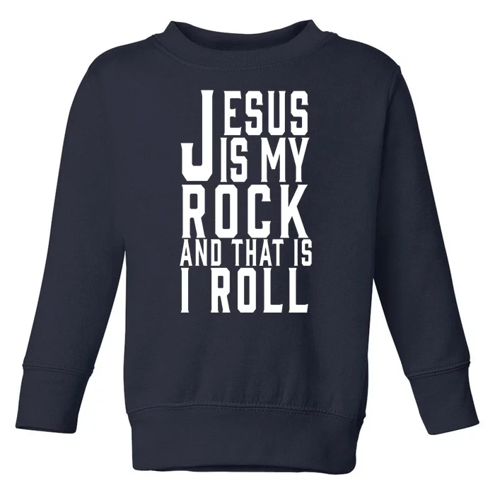 Jesus Is My Rock And Thats How I Roll Toddler Sweatshirt