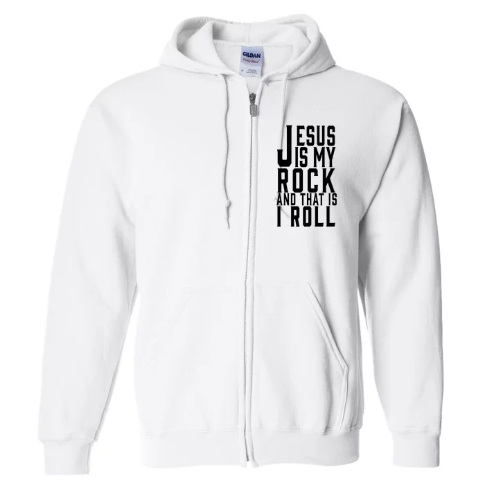 Jesus Is My Rock And Thats How I Roll Full Zip Hoodie