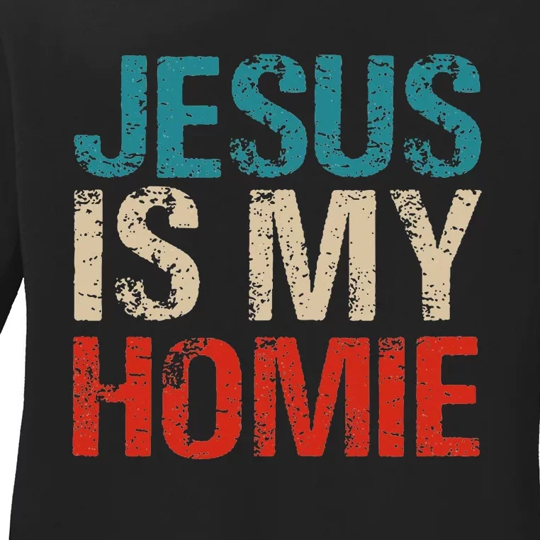 Jesus Is My Homie Ladies Long Sleeve Shirt