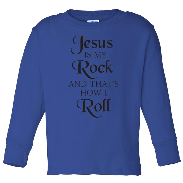 Jesus Is My Rock And Thats How I Roll Christ Size Toddler Long Sleeve Shirt