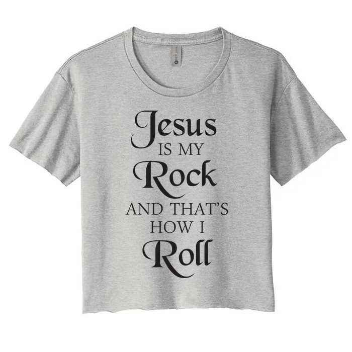 Jesus Is My Rock And Thats How I Roll Christ Size Women's Crop Top Tee