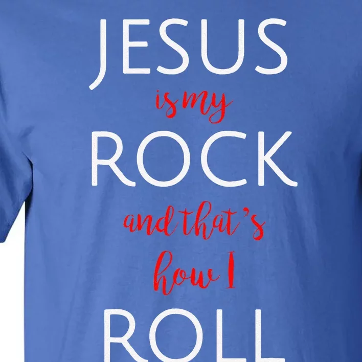 Jesus Is My Rock And Thats How I Roll. Tall T-Shirt