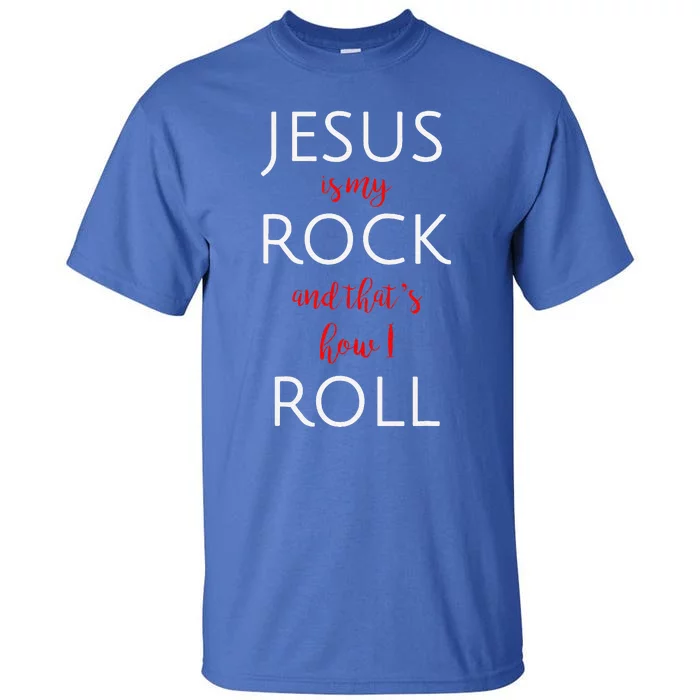 Jesus Is My Rock And Thats How I Roll. Tall T-Shirt