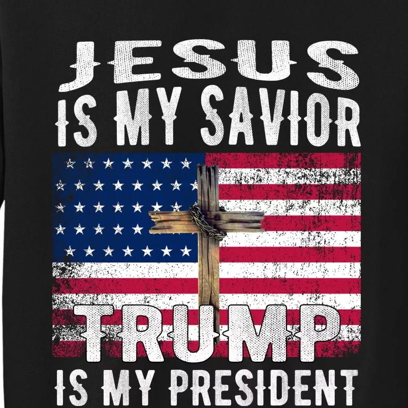 Jesus Is My Savior Trump Is My President American Flag Tall Sweatshirt