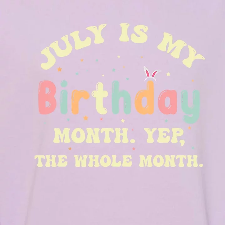 July Is My Birthday Yes The Whole Month Garment-Dyed Sweatshirt