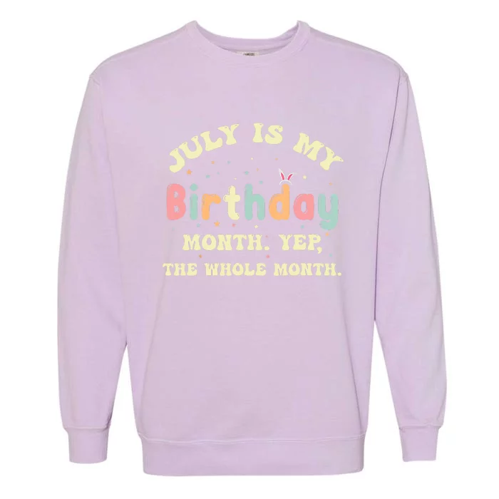 July Is My Birthday Yes The Whole Month Garment-Dyed Sweatshirt