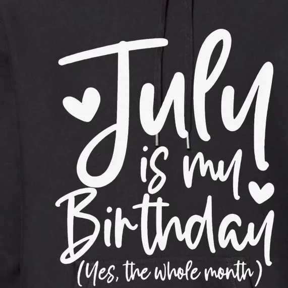 July Is My Birthday Yes The Whole Month Funny Birthday Gift Premium Hoodie