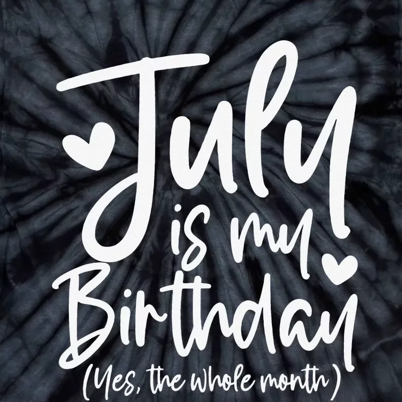 July Is My Birthday Yes The Whole Month Funny Birthday Gift Tie-Dye T-Shirt