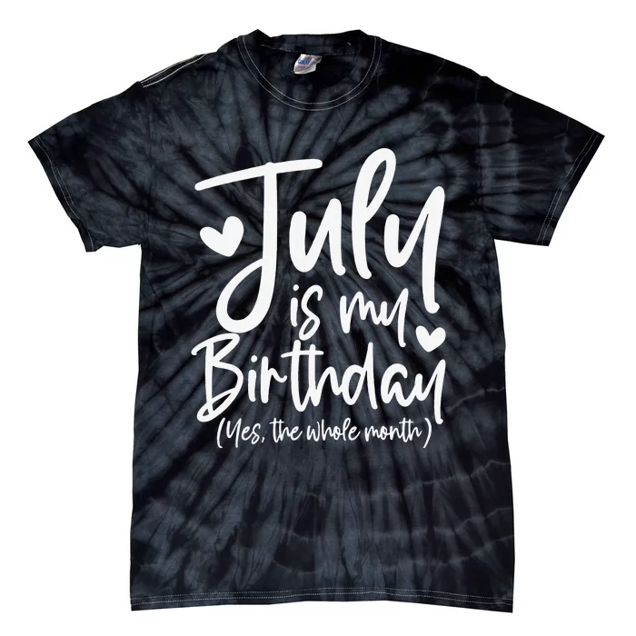 July Is My Birthday Yes The Whole Month Funny Birthday Gift Tie-Dye T-Shirt