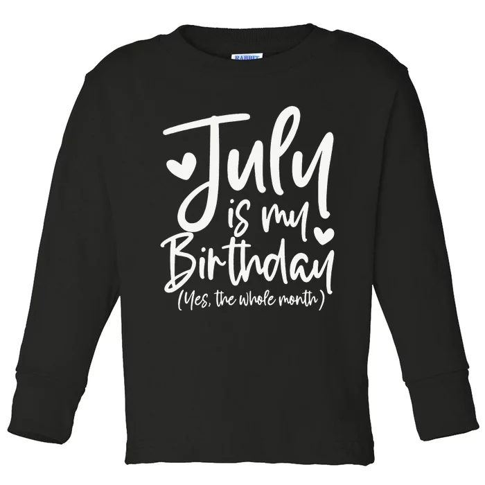 July Is My Birthday Yes The Whole Month Funny Birthday Gift Toddler Long Sleeve Shirt