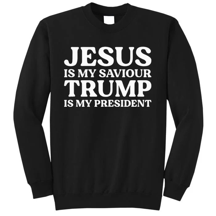 Jesus Is My Saviour Trump Is My President Election Tall Sweatshirt