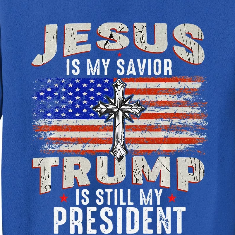 Jesus Is My Savior Trump Is Still My President Trump 2024 Premium Tall Sweatshirt