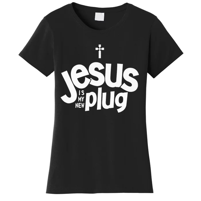 Jesus Is My New Plug Funny Christian Convert Women's T-Shirt