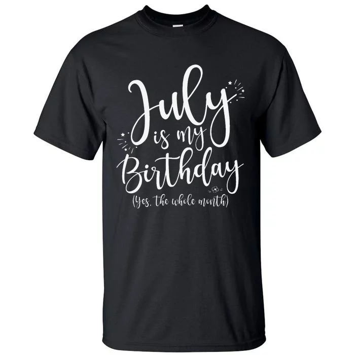 July Is My Birthday Yes The Whole Month July Birthday Tall T-Shirt