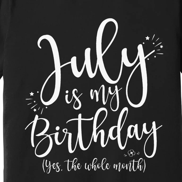 July Is My Birthday Yes The Whole Month July Birthday Premium T-Shirt