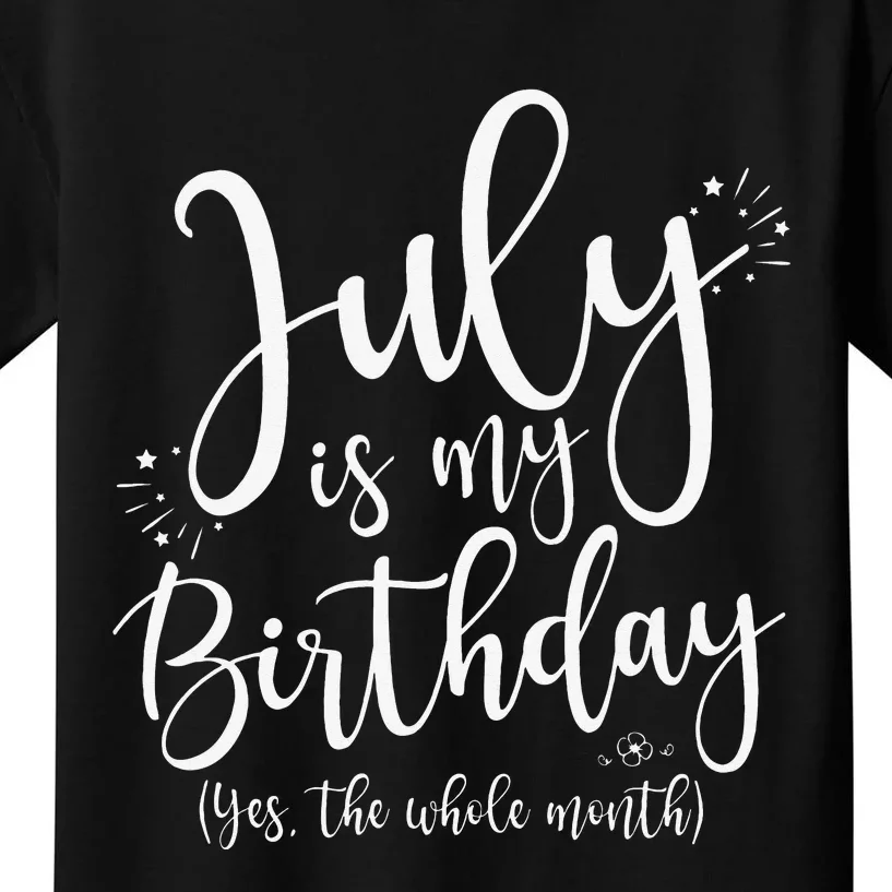 July Is My Birthday Yes The Whole Month July Birthday Kids T-Shirt