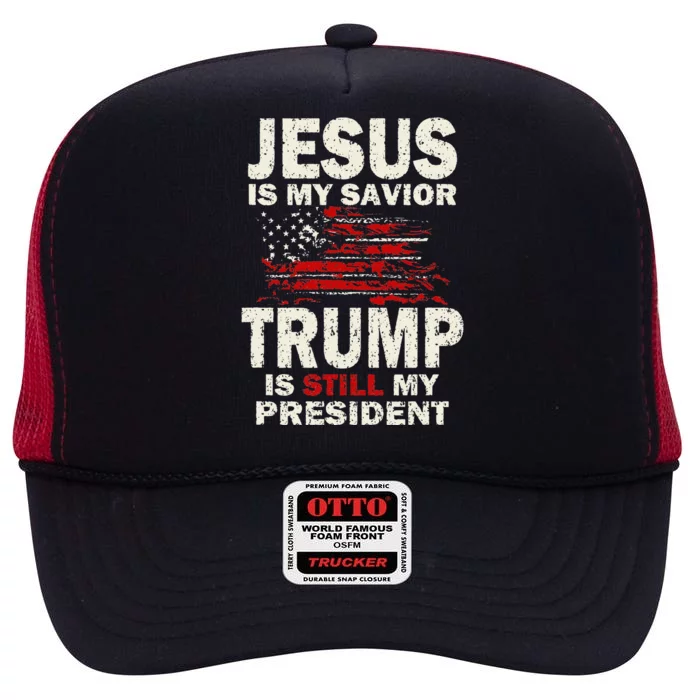 Jesus Is My Savior Trump Is Still My President High Crown Mesh Trucker Hat