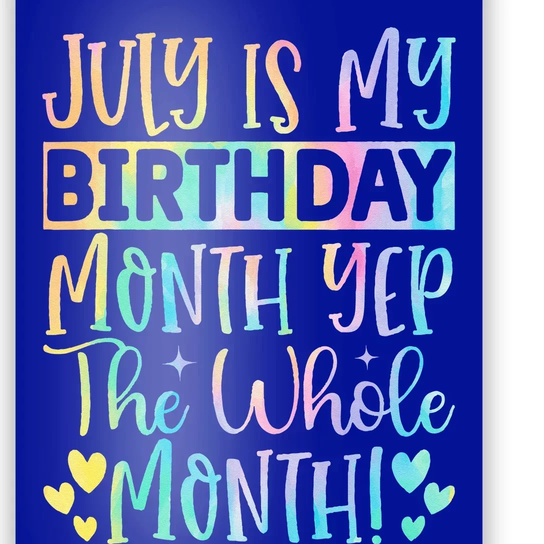 July Is My Birthday Yes The Whole Month Tie Die Poster